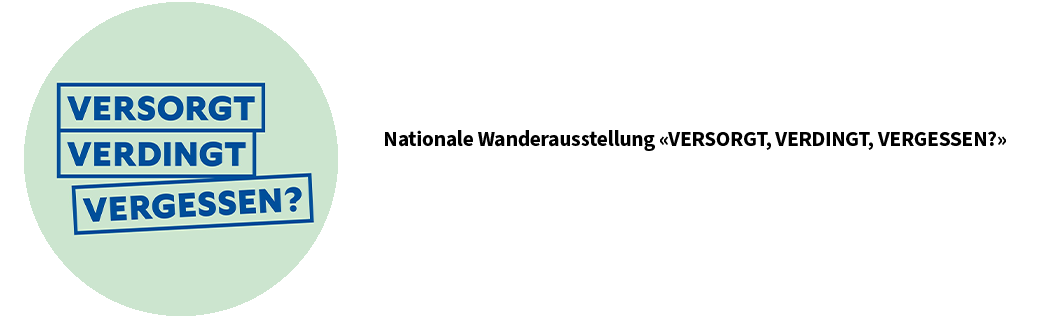Nationale Wanderausstellung «VERSORGT, VERDINGT, VERGESSEN?»